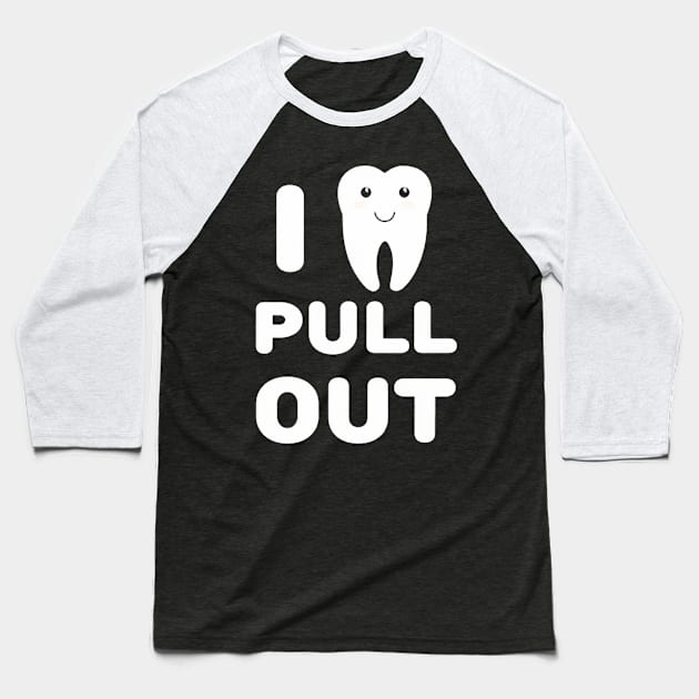 Pull Out Dentistry Tooth Baseball T-Shirt by demidavidson9